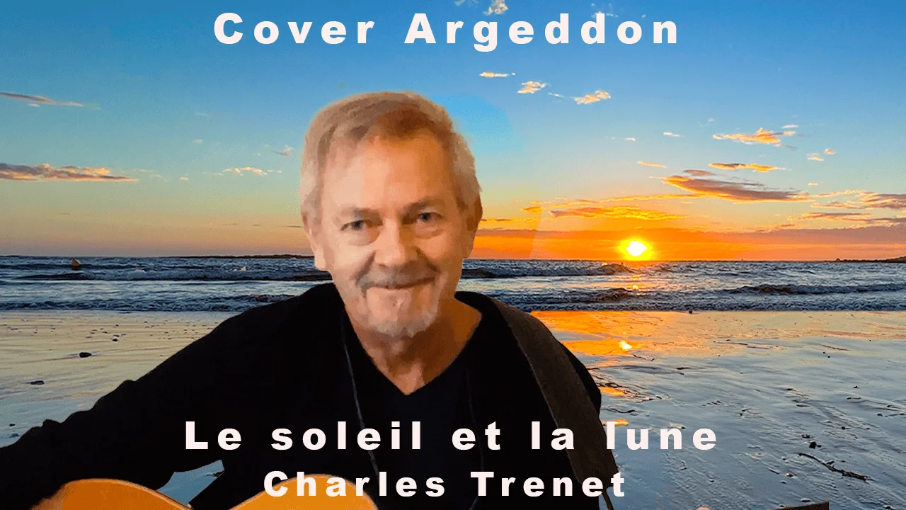 Argeddon – Le soleil et la lune – Charles Trenet – Cover vidéo